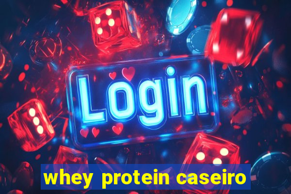 whey protein caseiro